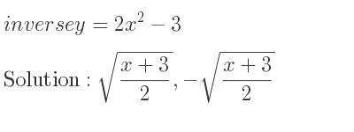 The inverse of y=2x^2-3 is sqrt((x+3)/2),-sqrt((x+3)/2)